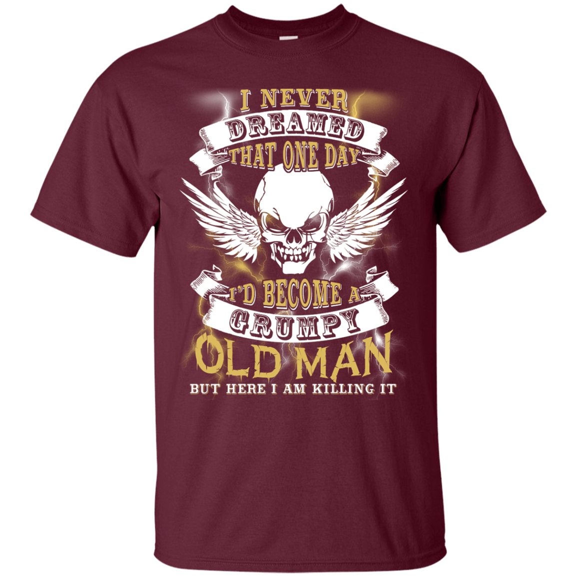 I Never Dreamed That One Day I'd Become A Grumpy Old Man-T-Shirt & Hoodie-Classic T-Shirt-Maroon