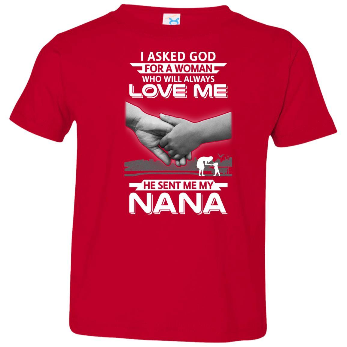 I Asked God For A Woman Who Always Love Me Nana Youth-Youth Shirt-Toddler T-Shirt-Red