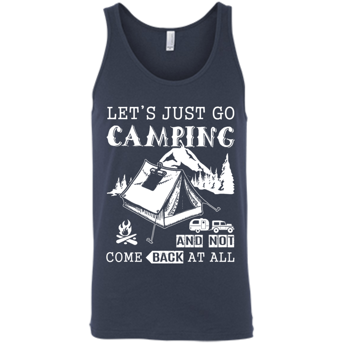 Let's Just Go Camping And Not Come Back At All-T-Shirt & Hoodie-Unisex Tank-Navy