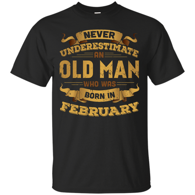 Never Underestimate An Old Man Who Was Born In February-T-Shirt & Hoodie-Classic T-Shirt-Black