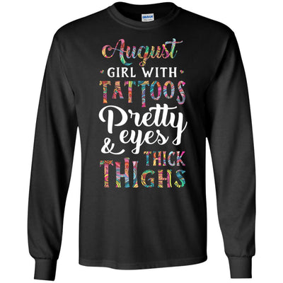 Tattoos Pretty Eyes Thick Thighs August Girl Birthday-T-Shirt & Tank Top-Long Sleeve T-Shirt-Black