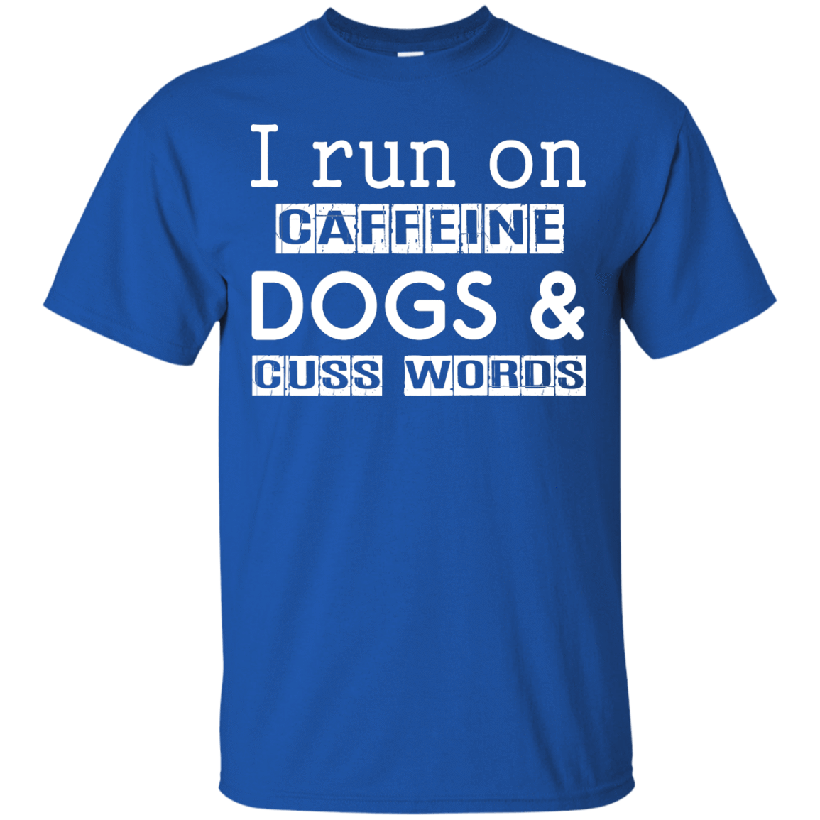 I Run On Caffeine Dogs And Cuss Words T Shirt-T-Shirt & Hoodie-Classic T-Shirt-Royal