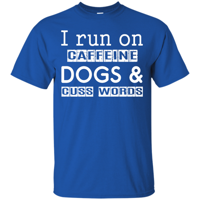 I Run On Caffeine Dogs And Cuss Words T Shirt-T-Shirt & Hoodie-Classic T-Shirt-Royal
