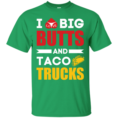I Love Big Butts And Taco Trucks-T-Shirt & Hoodie-Classic T-Shirt-Irish Green