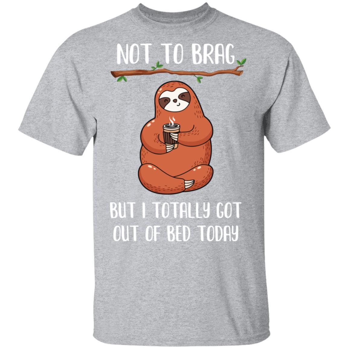 Not To Brag But I Totally Got Out Of Bed Today Funny Sloth-T-Shirt & Hoodie-Classic T-Shirt-Sport Grey