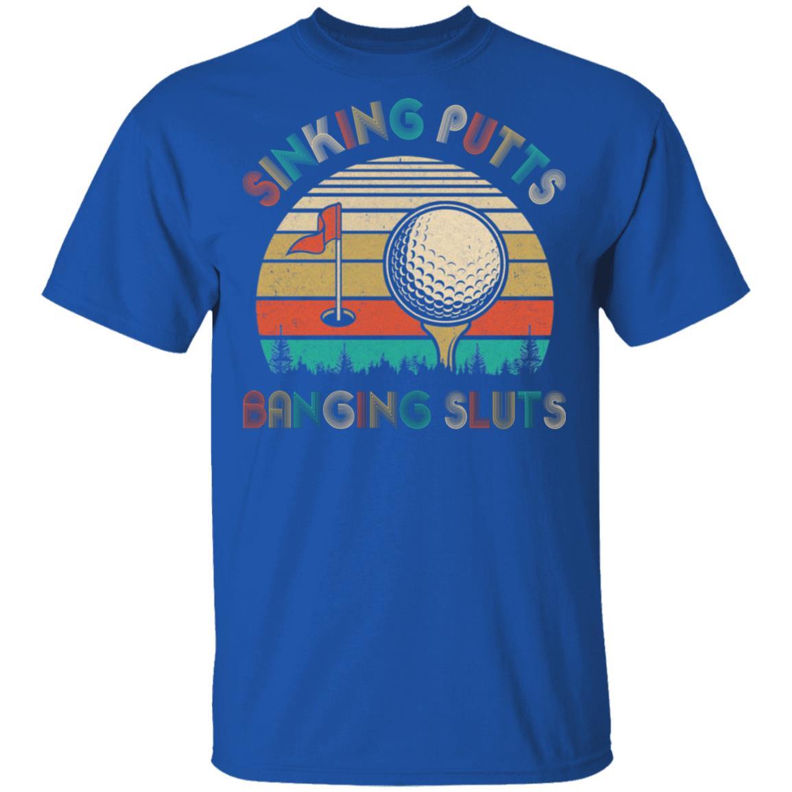 Golfer Sinking Putts Banging Sluts Vintage Golf Funny Gifts-T-Shirt & Hoodie-Classic T-Shirt-Royal