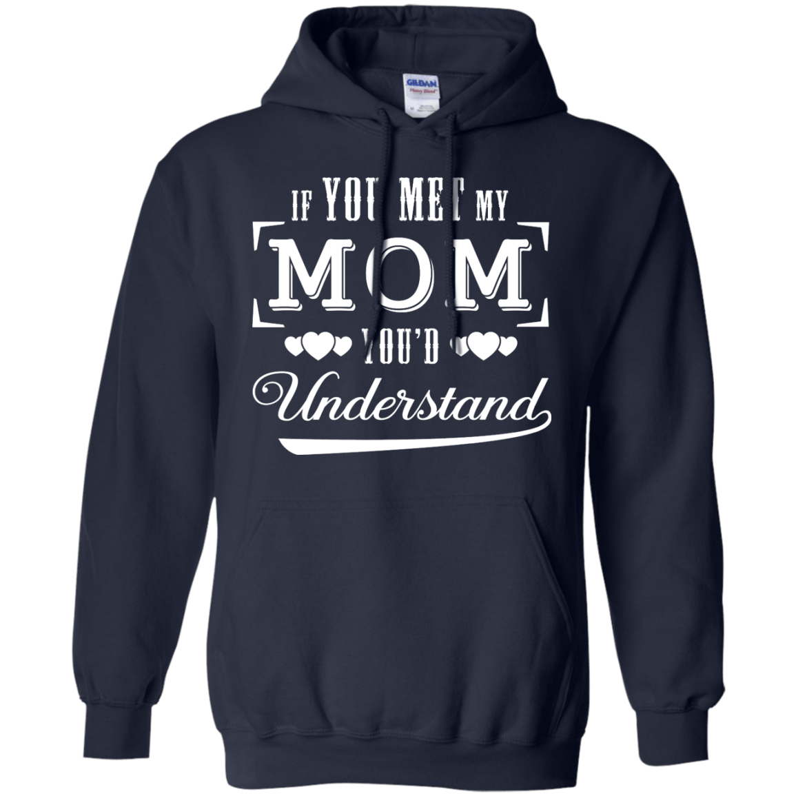 If You Meet My Mom You'd Understand-T-Shirt & Hoodie-Pullover Hoodie-Navy