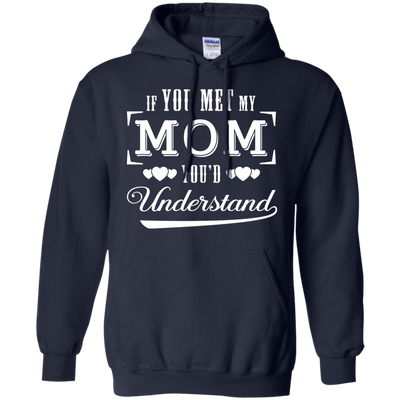 If You Meet My Mom You'd Understand-T-Shirt & Hoodie-Pullover Hoodie-Navy