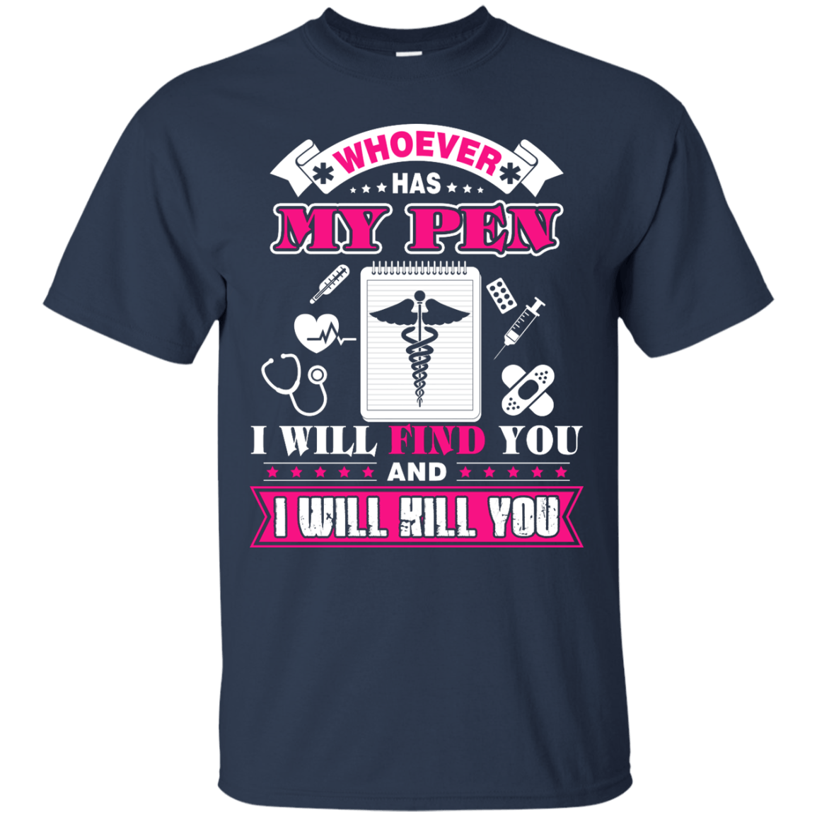 Whoever Has My Pen I Will Find You And I Will Kill You-T-Shirt & Hoodie-Classic T-Shirt-Navy