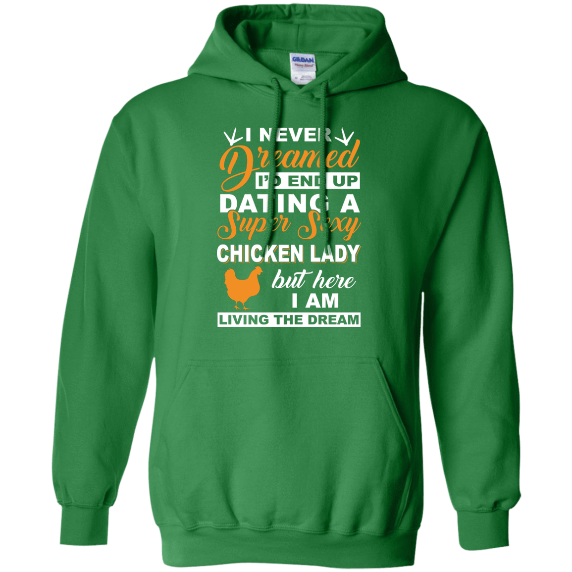 I'd End Up Dating A Super Sexy Chicken Lady-T-Shirt & Hoodie-Pullover Hoodie-Irish Green