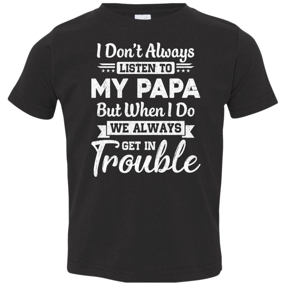 I Don't Always Listen To My Papa Funny Grandkids Gifts Youth-Youth Shirt-Toddler T-Shirt-Black