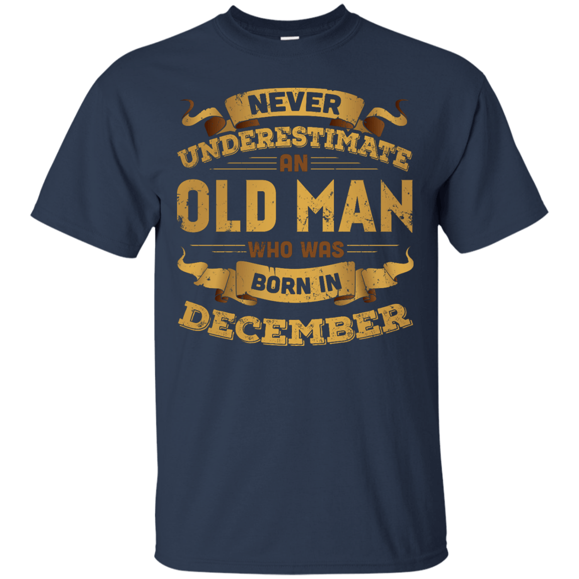 Never Underestimate An Old Man Who Was Born In December-T-Shirt & Hoodie-Classic T-Shirt-Navy