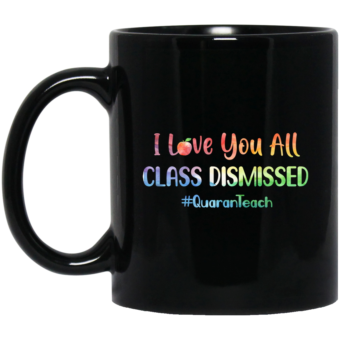 I Love You All Class Dismissed Classic Quarantine Teacher Mug