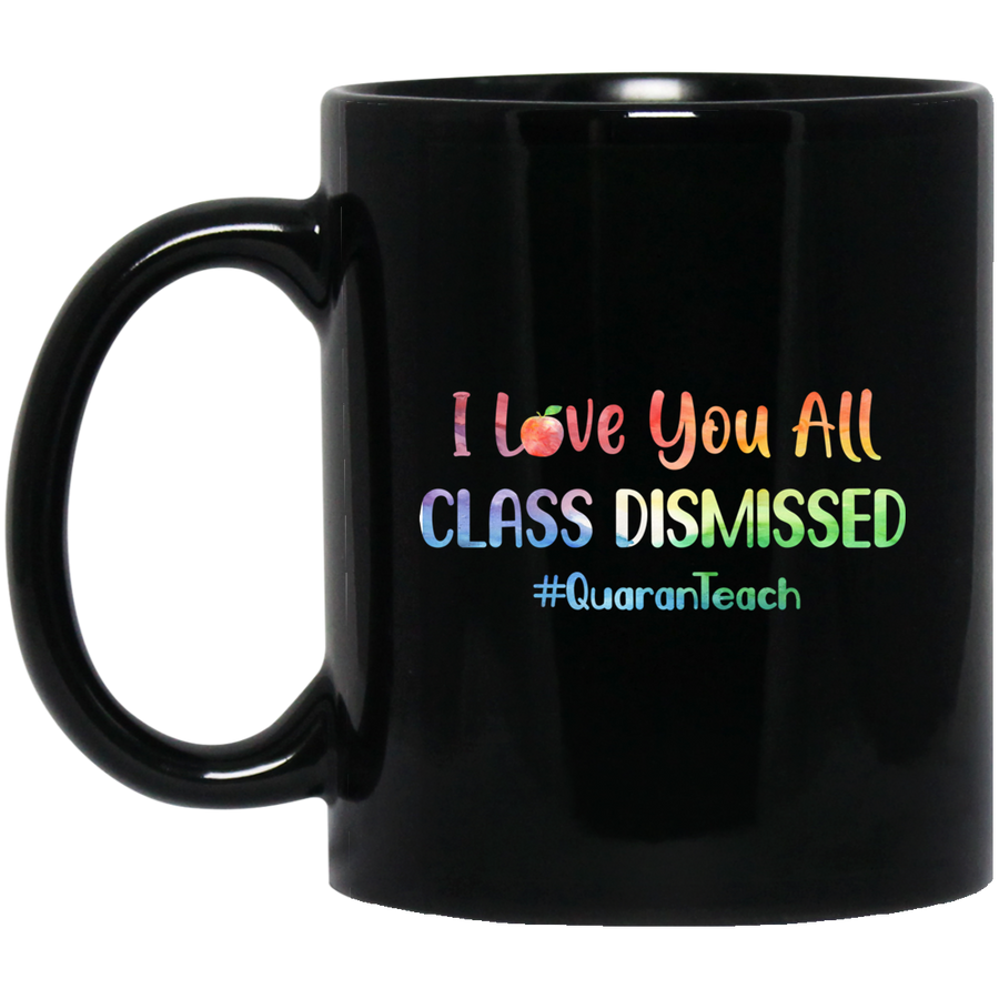 I Love You All Class Dismissed Classic Quarantine Teacher Mug-Coffee Mug-BM11OZ 11 oz. Black Mug-Black