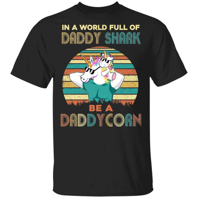 World Full Of Daddy Shark Be A Daddycorn Dad And Baby-T-Shirt & Hoodie-Classic T-Shirt-Black
