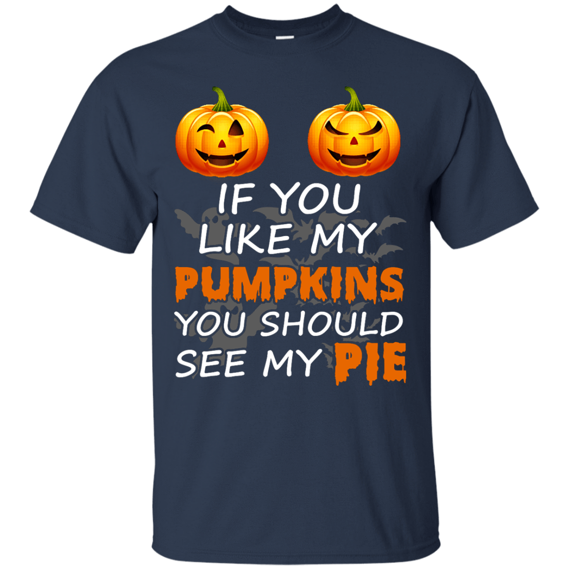 If You Like My Pumpkins You Should See My Pie-T-Shirt & Hoodie-Classic T-Shirt-Navy