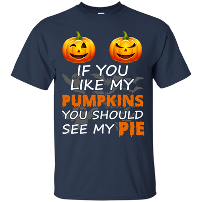 If You Like My Pumpkins You Should See My Pie-T-Shirt & Hoodie-Classic T-Shirt-Navy