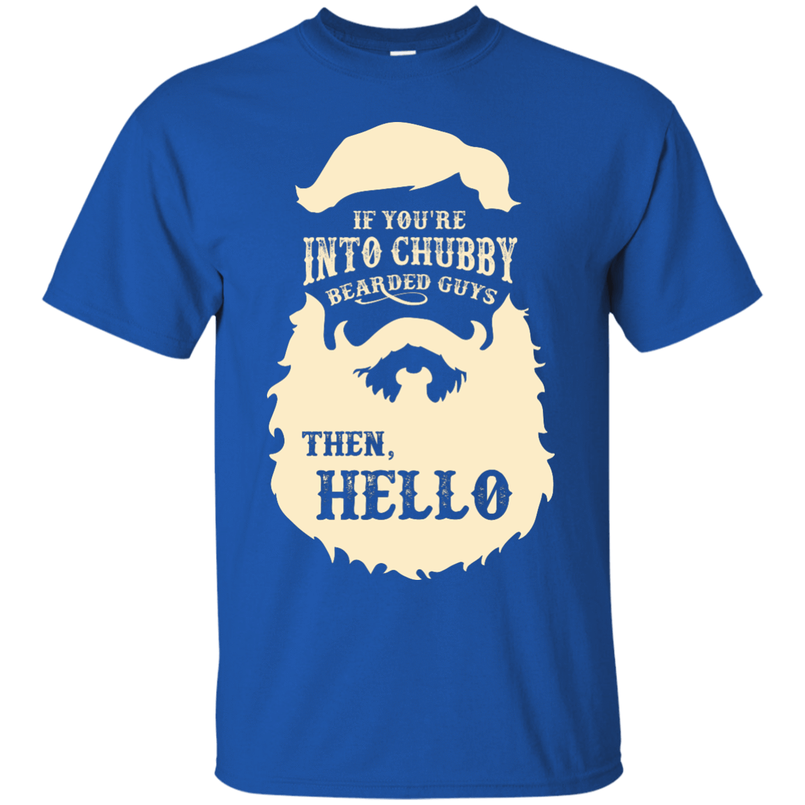 If You're Into Chubby Bearded Guys Then Hello T Shirt-T-Shirt & Hoodie-Classic T-Shirt-Royal