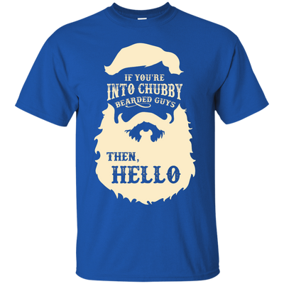 If You're Into Chubby Bearded Guys Then Hello T Shirt-T-Shirt & Hoodie-Classic T-Shirt-Royal