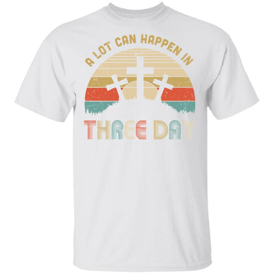 Jesus Easter Gift A Lot Can Happen In 3 Days Christian Cross-T-Shirt & Hoodie-Classic T-Shirt-White