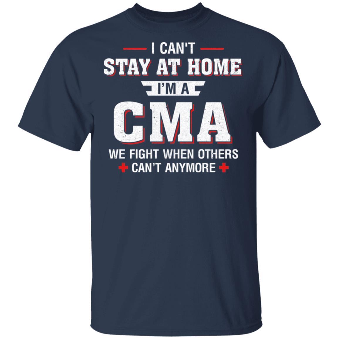 I Can't Stay At Home I'm A CMA We Fight When Others-T-Shirt & Hoodie-Classic T-Shirt-Navy
