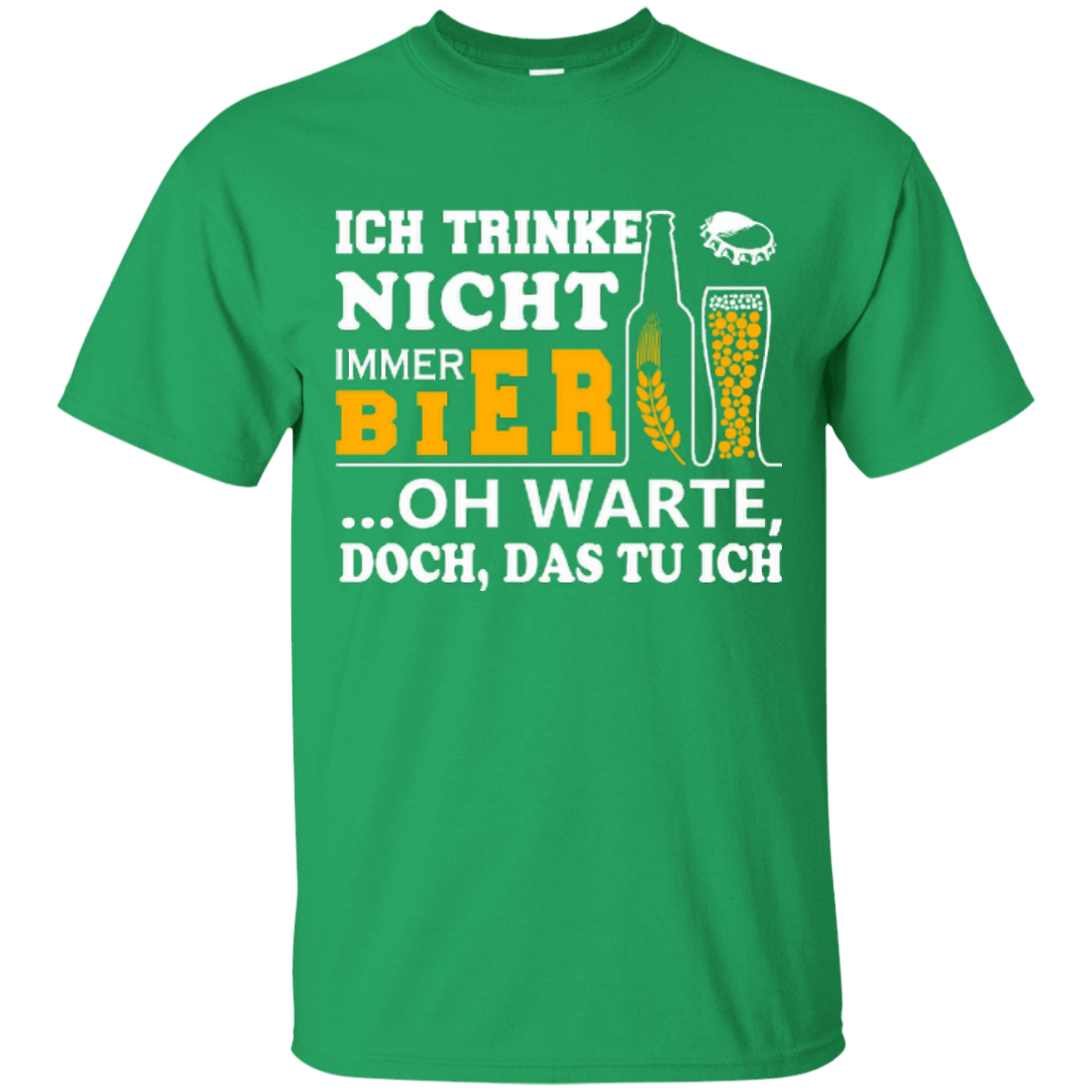 Ich Trinke Nicht Immer Bier Oh Warte Doch Das Tu Ich-T-Shirt & Hoodie-Classic T-Shirt-Irish Green