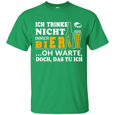 Ich Trinke Nicht Immer Bier Oh Warte Doch Das Tu Ich-T-Shirt & Hoodie-Classic T-Shirt-Irish Green