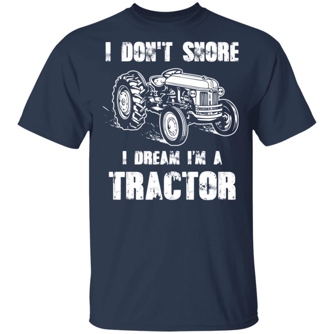 I Don't Snore I Dream I'm A Tractor Funny Tractor Gift-T-Shirt & Hoodie-Classic T-Shirt-Navy