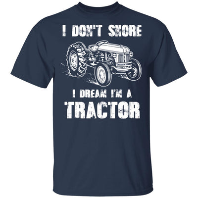 I Don't Snore I Dream I'm A Tractor Funny Tractor Gift-T-Shirt & Hoodie-Classic T-Shirt-Navy