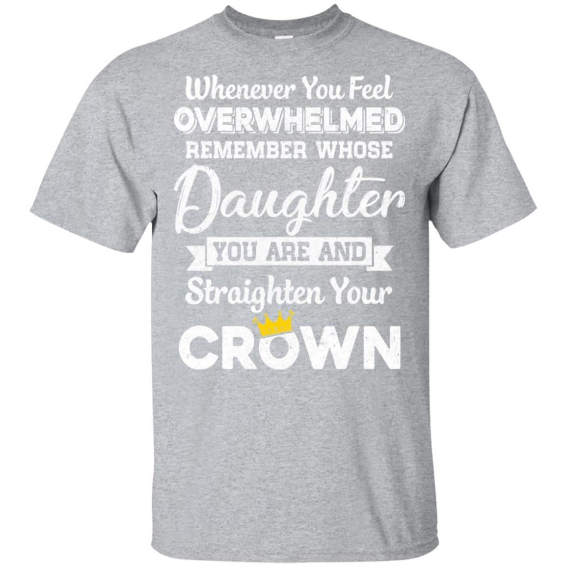 Whenever You Feel Overwhelmed Remember Whose Daughter-T-Shirt & Hoodie-Classic T-Shirt-Sport Grey