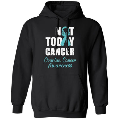 Support Ovarian Cancer Awareness Teal Ribbon Not Today-T-Shirt & Hoodie-Pullover Hoodie-Black