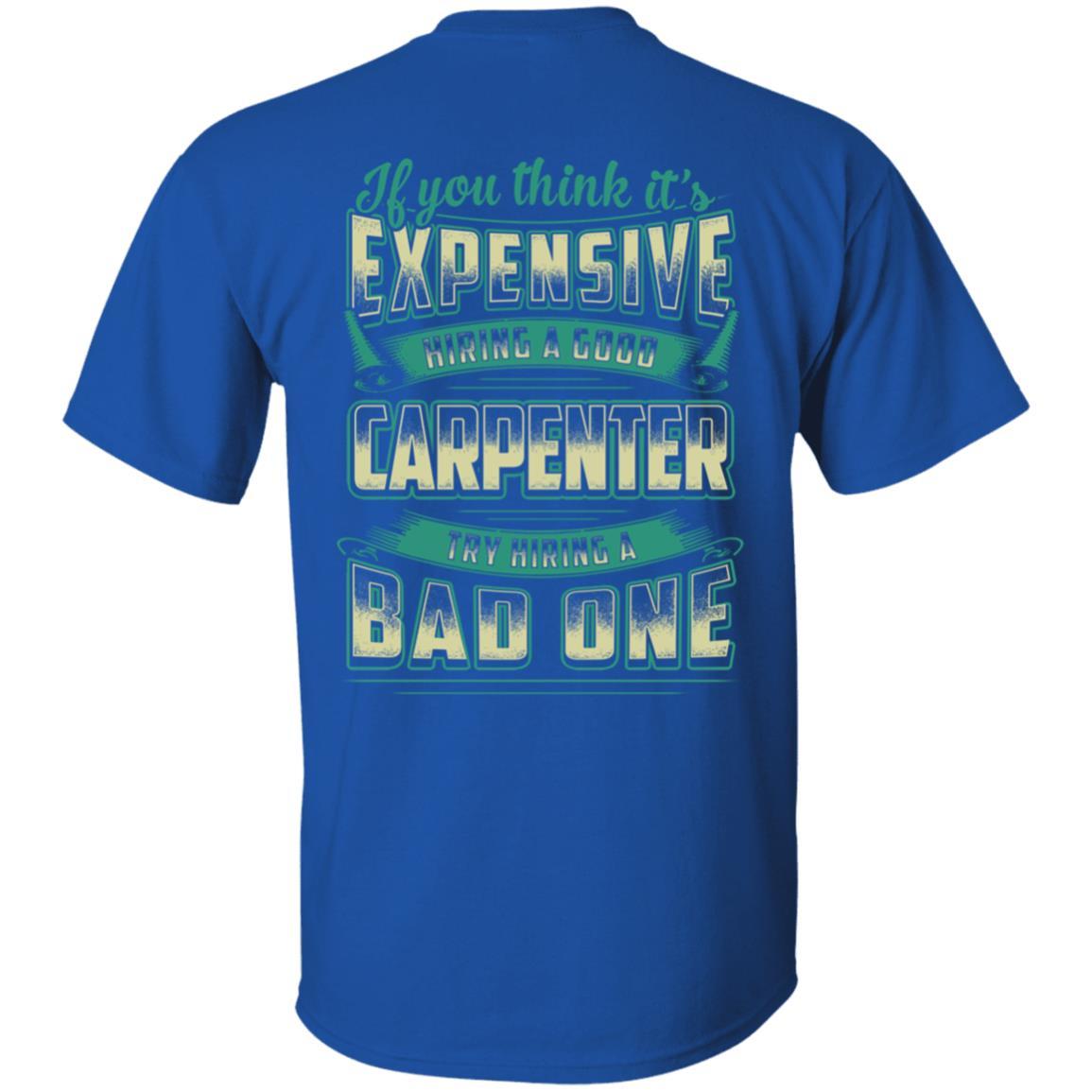 If You Think It's Expensive Hiring A Good Carpenter-T-Shirt & Hoodie-Classic T-Shirt-Royal