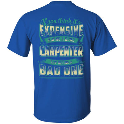 If You Think It's Expensive Hiring A Good Carpenter-T-Shirt & Hoodie-Classic T-Shirt-Royal
