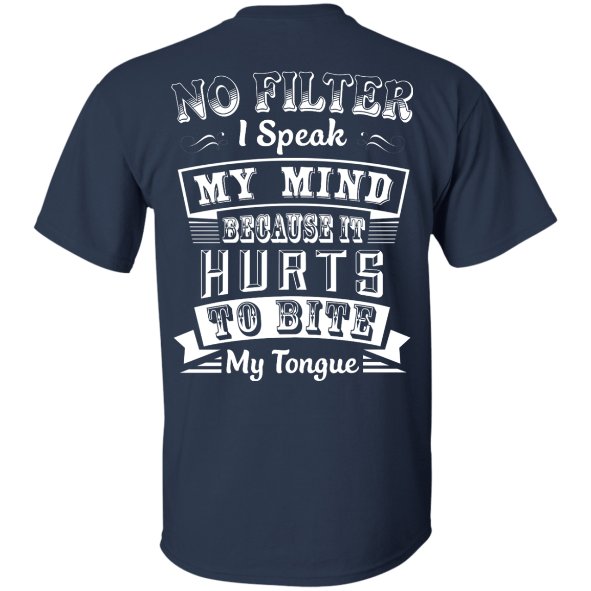 No Filter I Speak My Mind Because It Hurts To Bite My Tongue T-Shirt-T-Shirt & Hoodie-Classic T-Shirt-Navy