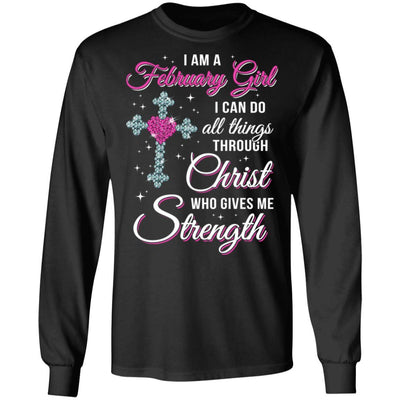 February Girl Christ Gives Me Strength Birthday Gifts Women-T-Shirt & Hoodie-Long Sleeve T-Shirt-Black
