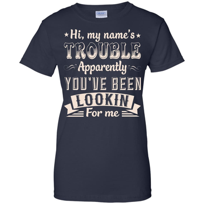 Hi, My Name's Trouble Apparently You've Been Looking For Me-T-Shirt & Hoodie-Women's T-Shirt-Navy