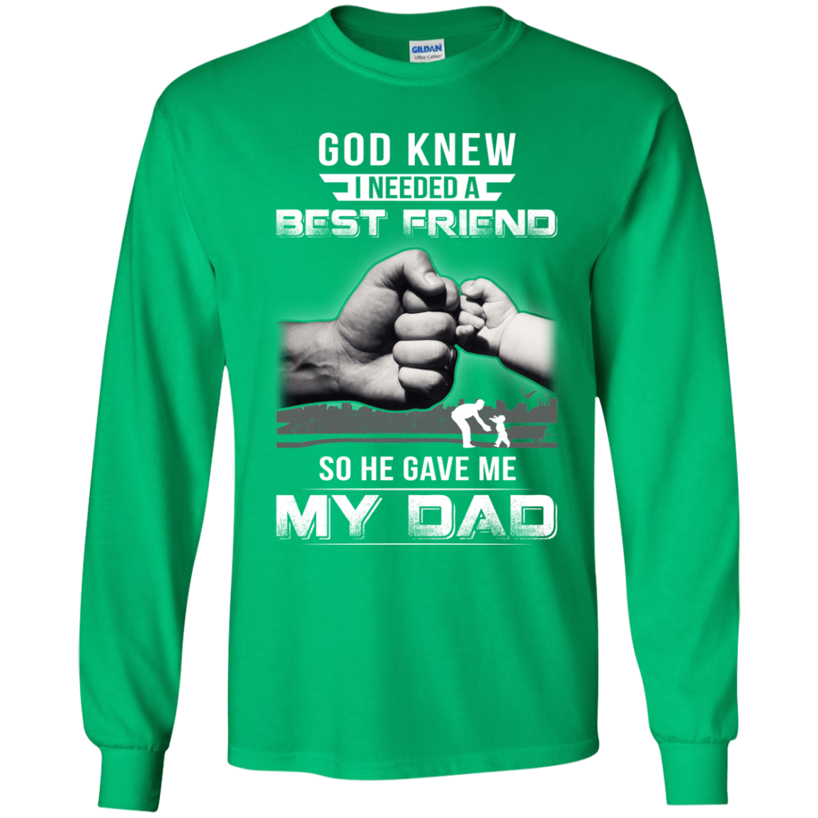 God Knew I Needed A Best Friend So He Gave Dad-Youth Shirt-Youth Long Sleeve T-Shirt-Irish Green