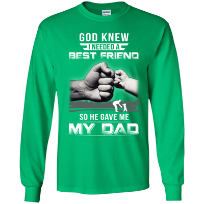 God Knew I Needed A Best Friend So He Gave Dad-Youth Shirt-Youth Long Sleeve T-Shirt-Irish Green