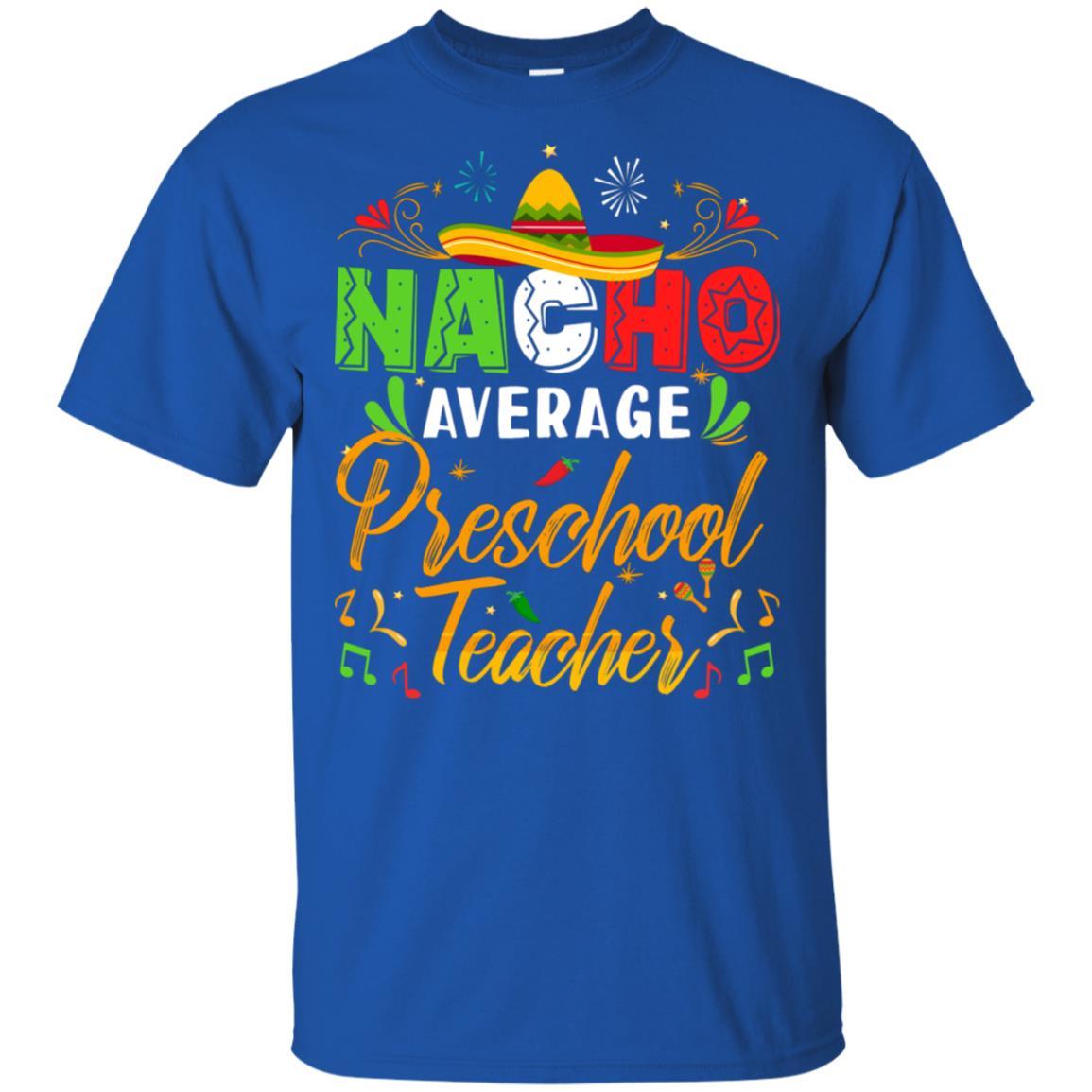 Nacho Average Preschool Teacher Cinco De Mayo Gift-T-Shirt & Hoodie-Classic T-Shirt-Royal