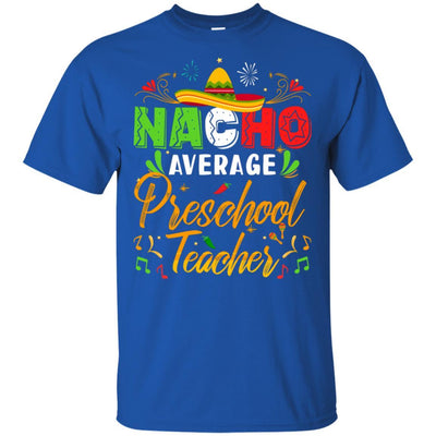 Nacho Average Preschool Teacher Cinco De Mayo Gift-T-Shirt & Hoodie-Classic T-Shirt-Royal