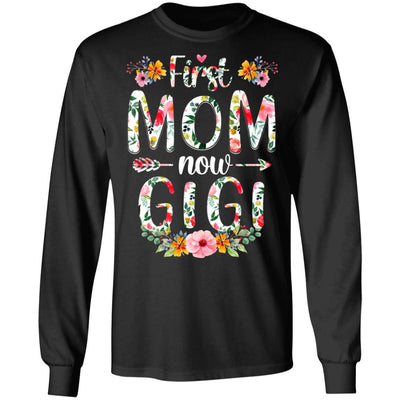 First Mom Now Gigi Funny New Gigi Mother's Day Gifts-T-Shirt & Hoodie-Long Sleeve T-Shirt-Black