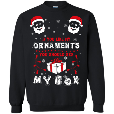 If You Like My Ornaments You Should Se My Box-T-Shirt & Hoodie-Crewneck Sweatshirt-Black