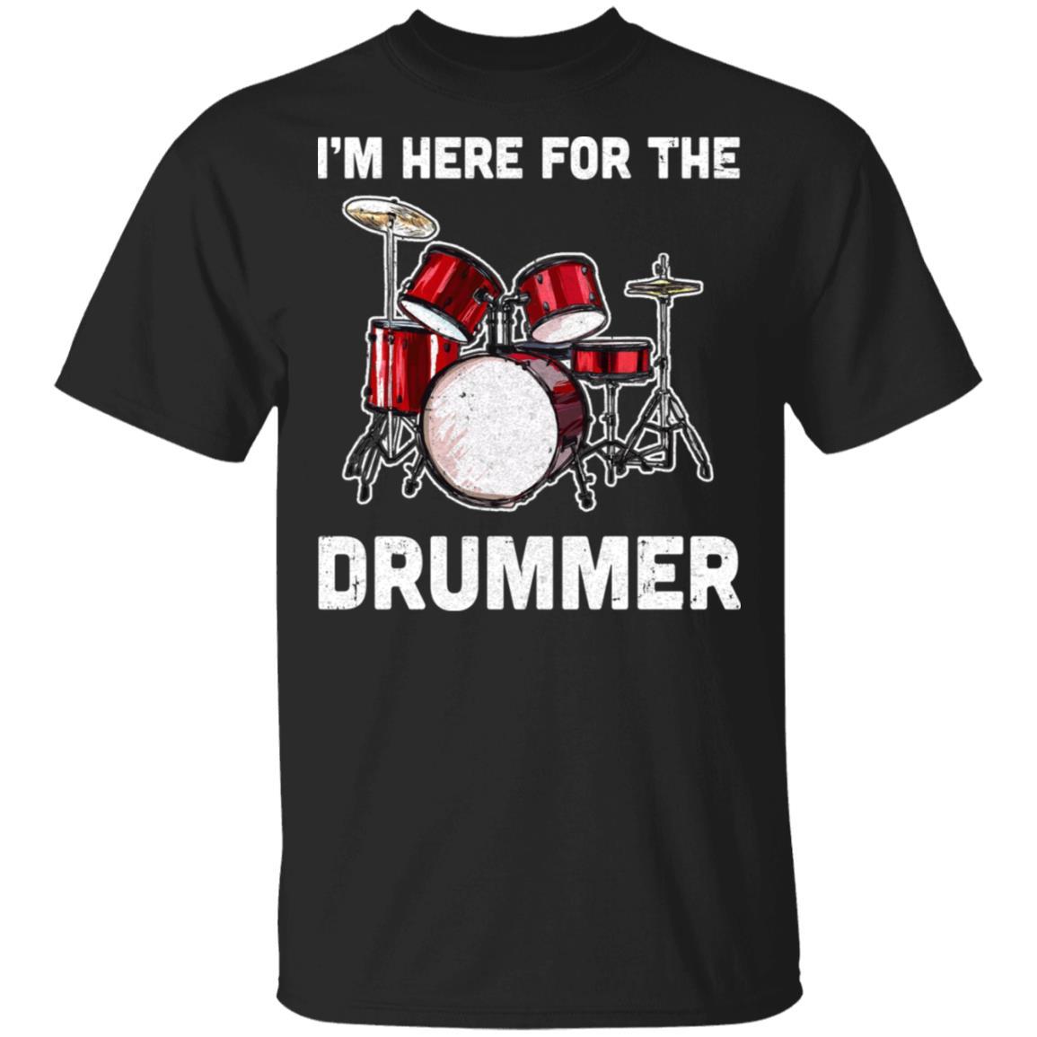 I'm Here For The Drummer Funny Gift For Girfriend Wife Mom