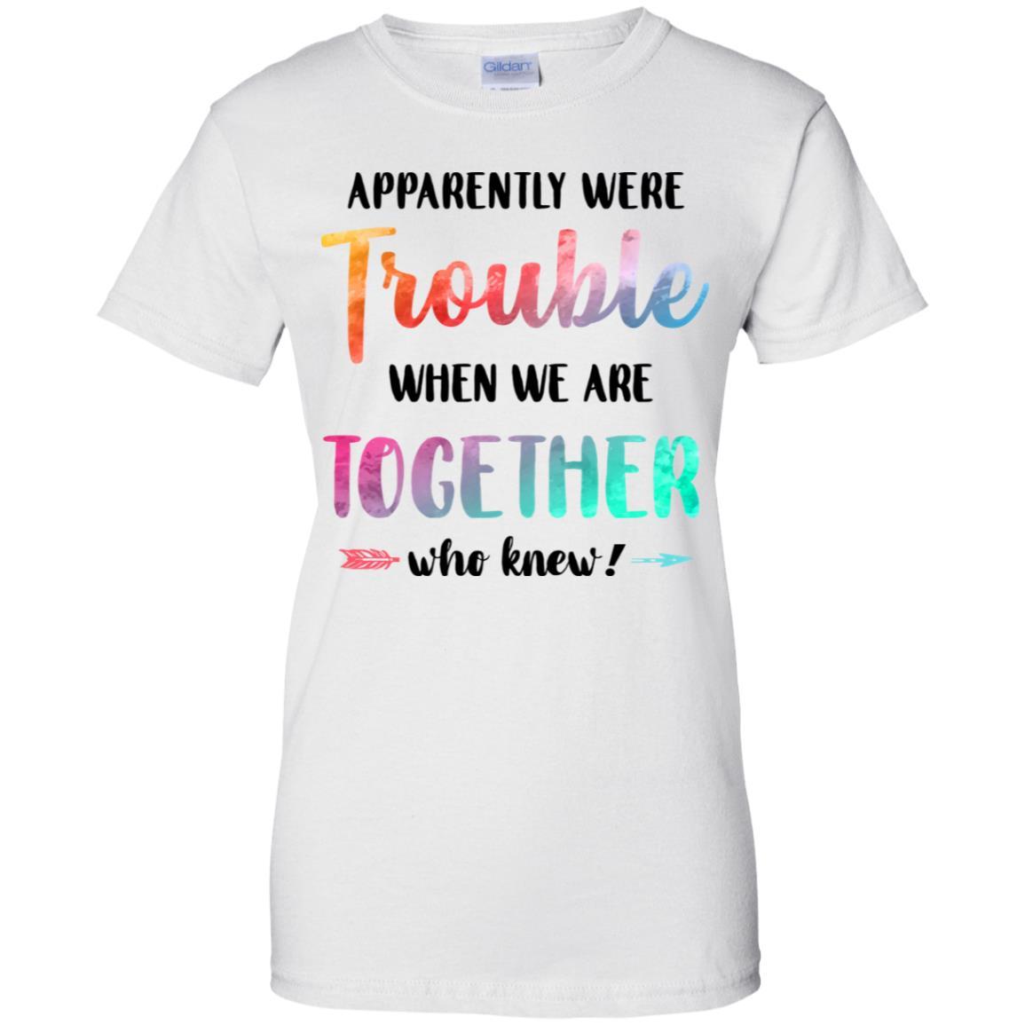 Apparently We're Trouble When We Are Together Funny-T-Shirt & Tank Top-Women's T-Shirt-White