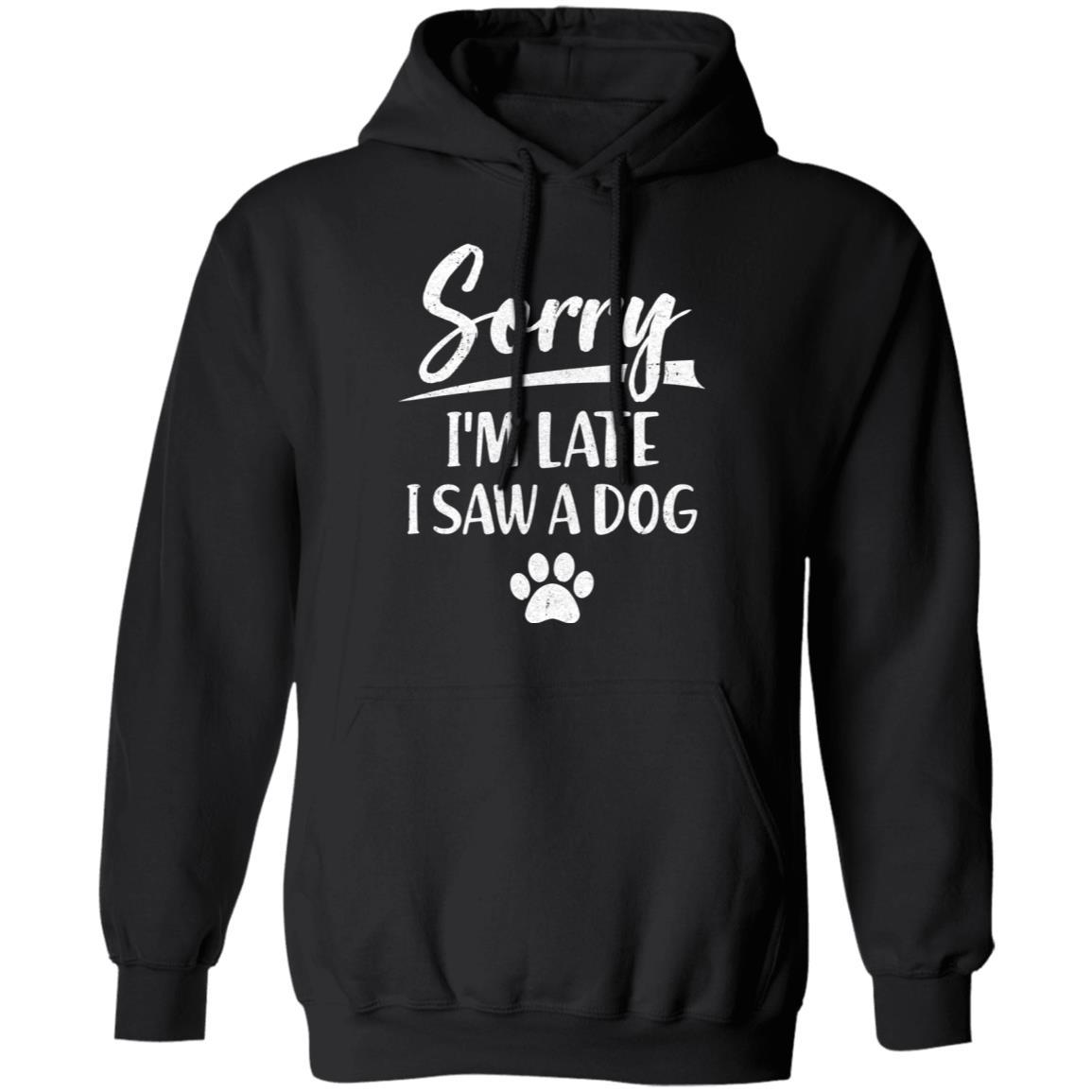 Sorry I'm Late I Saw A Dog Funny Dog Lover-T-Shirt & Hoodie-Pullover Hoodie-Black