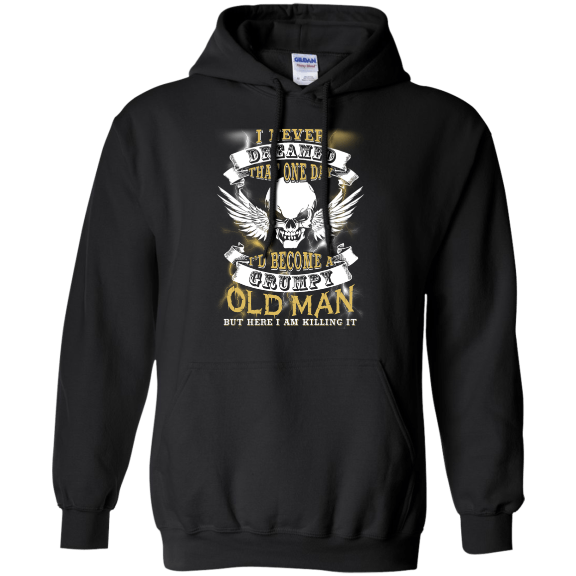 I Never Dreamed That One Day I'd Become A Grumpy Old Man-T-Shirt & Hoodie-Pullover Hoodie-Black