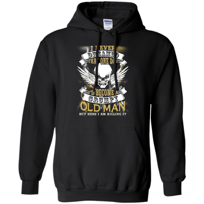 I Never Dreamed That One Day I'd Become A Grumpy Old Man-T-Shirt & Hoodie-Pullover Hoodie-Black