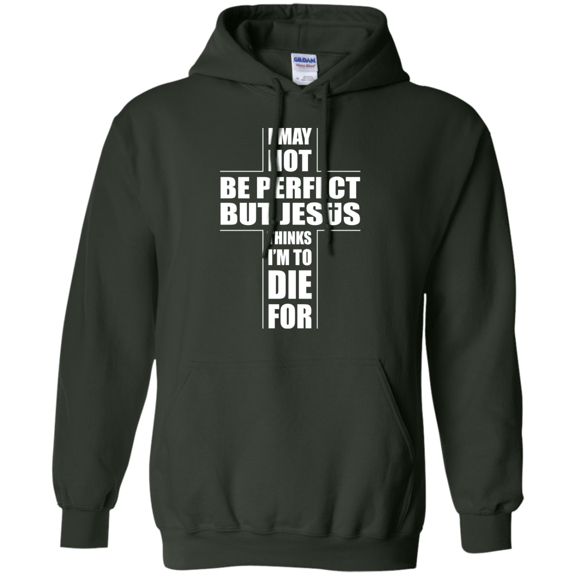 I May Not Be Perfect But Jesus Thinks I'm To Die For-T-Shirt & Hoodie-Pullover Hoodie-Forest Green