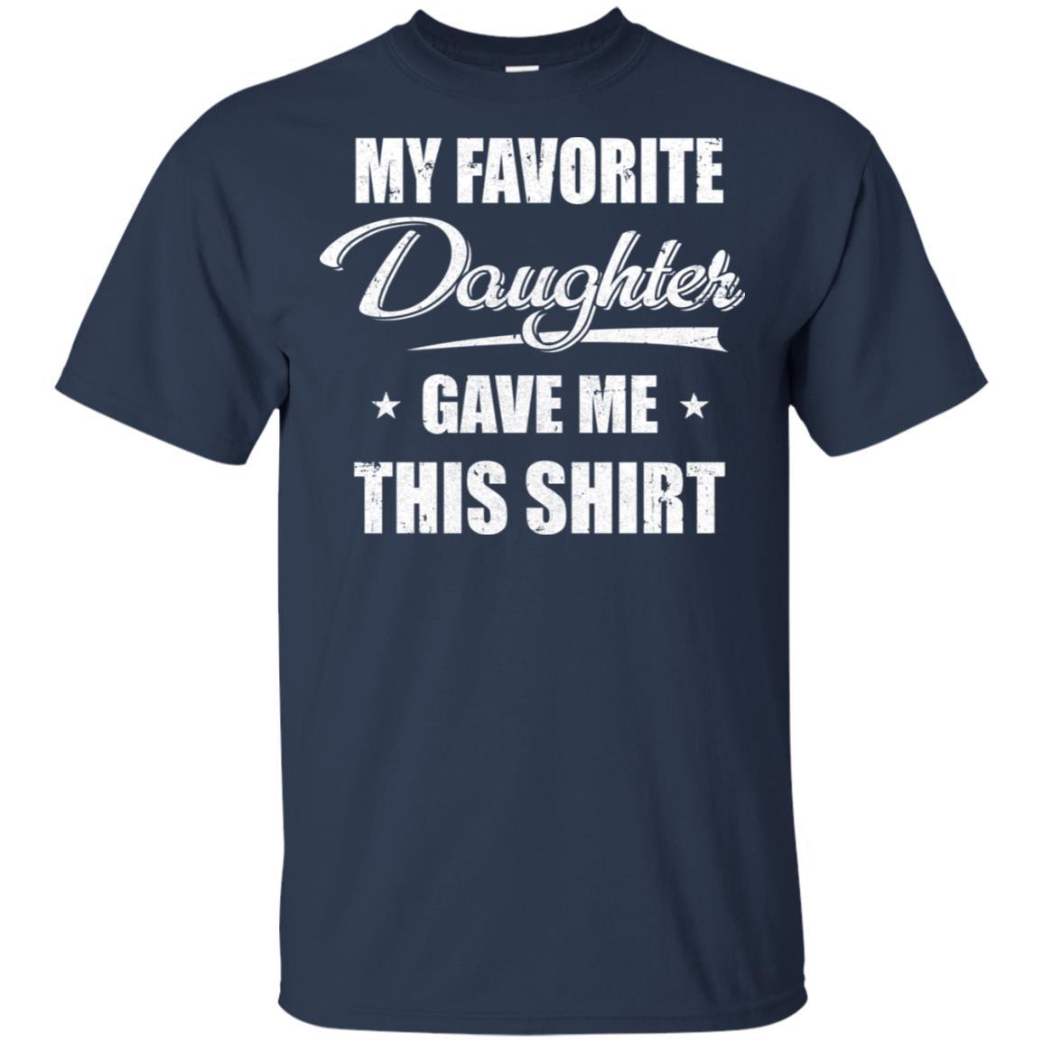 My Favorite Daughter Gave Me This-T-Shirt & Hoodie-Classic T-Shirt-Navy
