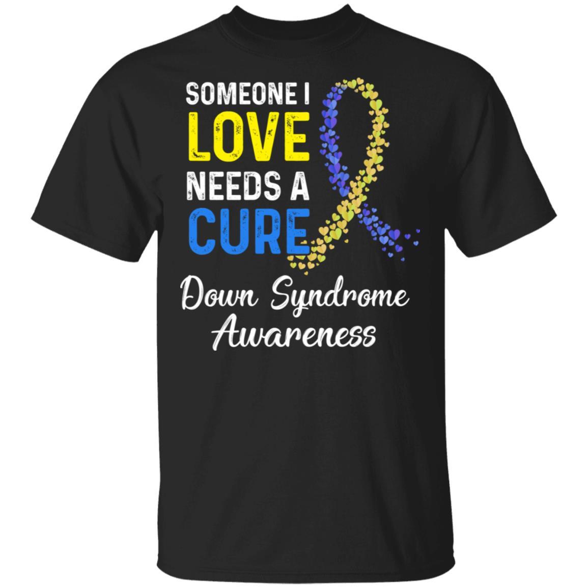 Someone I Love Needs Cure Down Syndrome Awareness